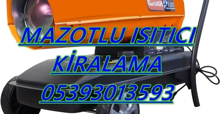 Aydın-Adana-Konya-Mersin-Amasya ISIMAK MAZOTLU ISITICI KİRALAMA